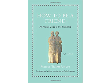 How to Be a Friend: An Ancient Guide to True Friendship (Ancient Wisdom for Modern Readers)