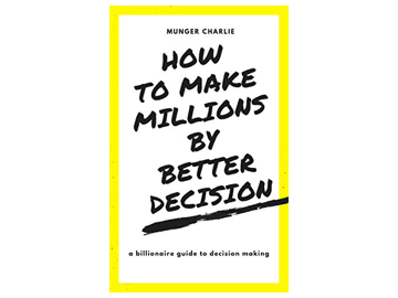 HOW TO MAKE MILLIONS  BY MAKING BETTER DECISIONS: BILLIONAIRE GUIDE TO BETTER  DECISION MAKING